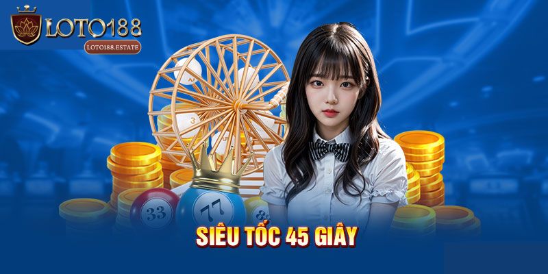 Xổ Số Siêu Tốc 45 Giây Loto188: Trúng Thưởng Cực Nhanh 3 Tại sao nên chơi Xổ số siêu tốc 45 giây tại Loto188?