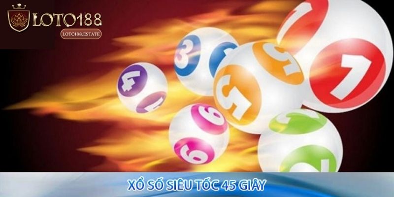Xổ Số Siêu Tốc 45 Giây Loto188: Trúng Thưởng Cực Nhanh 2 Đôi nét về hình thức Xổ số siêu tốc 45 giây